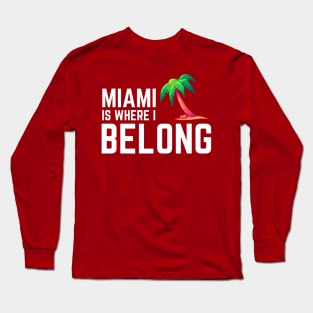 Miami Is Where I Belong Long Sleeve T-Shirt